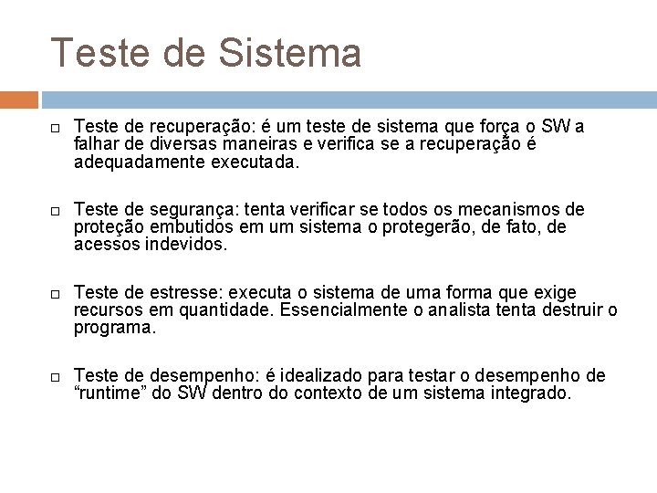 Teste de Sistema Teste de recuperação: é um teste de sistema que força o Teste de Sistema Teste de recuperação: é um teste de sistema que força o