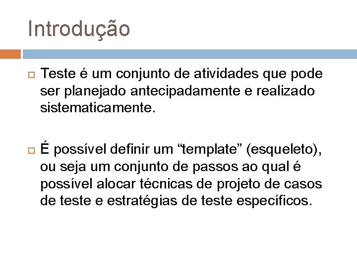 Introdução Teste é um conjunto de atividades que pode ser planejado antecipadamente e realizado Introdução Teste é um conjunto de atividades que pode ser planejado antecipadamente e realizado