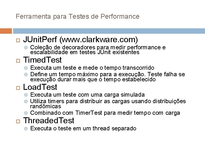 Ferramenta para Testes de Performance JUnit. Perf (www. clarkware. com) Timed. Test Executa um Ferramenta para Testes de Performance JUnit. Perf (www. clarkware. com) Timed. Test Executa um