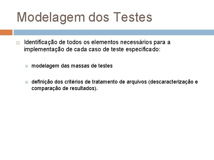 Modelagem dos Testes Identificação de todos os elementos necessários para a implementação de cada Modelagem dos Testes Identificação de todos os elementos necessários para a implementação de cada