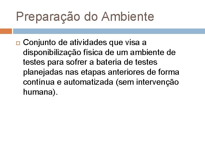 Preparação do Ambiente Conjunto de atividades que visa a disponibilização física de um ambiente Preparação do Ambiente Conjunto de atividades que visa a disponibilização física de um ambiente