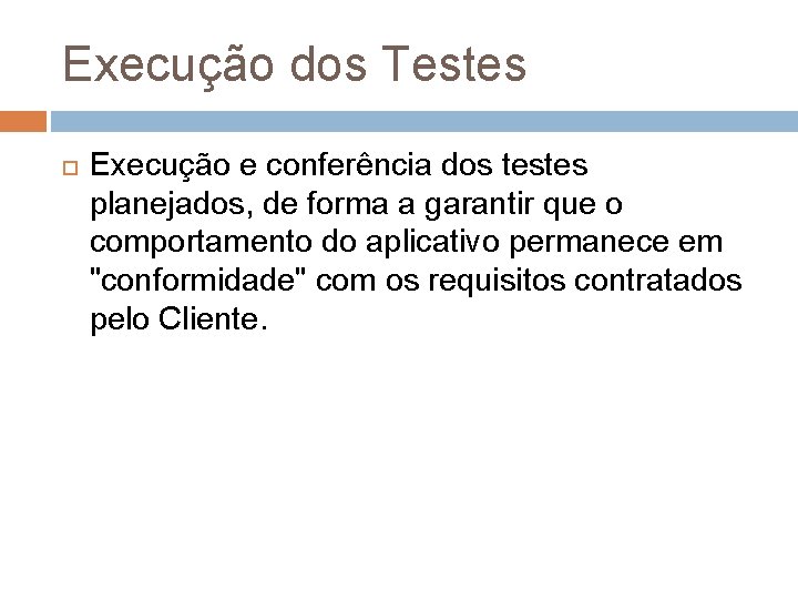 Execução dos Testes Execução e conferência dos testes planejados, de forma a garantir que Execução dos Testes Execução e conferência dos testes planejados, de forma a garantir que