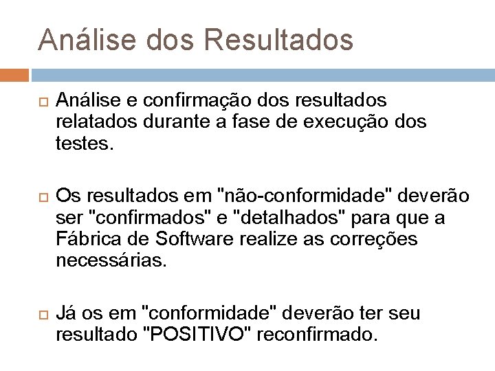 Análise dos Resultados Análise e confirmação dos resultados relatados durante a fase de execução Análise dos Resultados Análise e confirmação dos resultados relatados durante a fase de execução