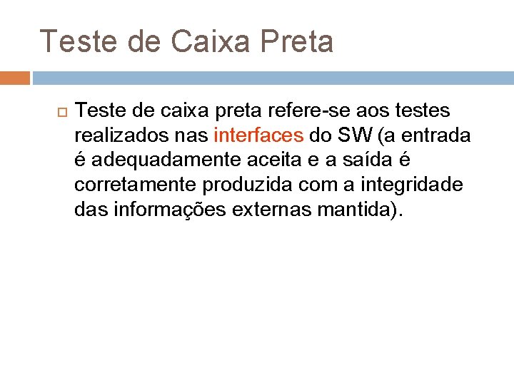 Teste de Caixa Preta Teste de caixa preta refere-se aos testes realizados nas interfaces Teste de Caixa Preta Teste de caixa preta refere-se aos testes realizados nas interfaces