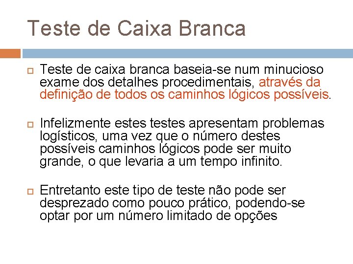 Teste de Caixa Branca Teste de caixa branca baseia-se num minucioso exame dos detalhes Teste de Caixa Branca Teste de caixa branca baseia-se num minucioso exame dos detalhes