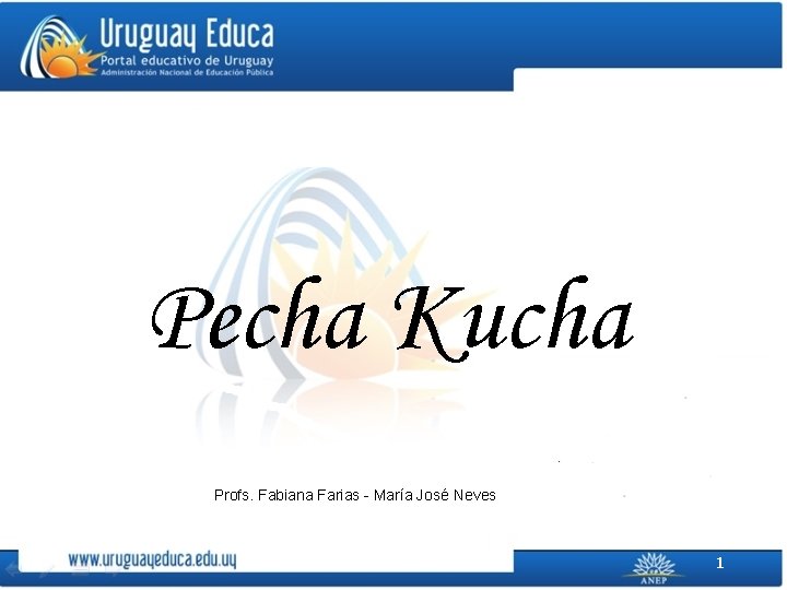 Pecha Kucha Profs. Fabiana Farias - María José Neves 1 