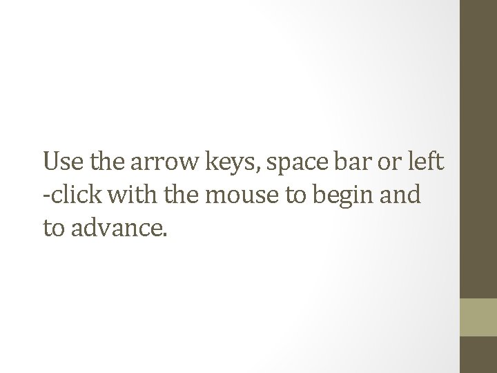 Use the arrow keys, space bar or left -click with the mouse to begin
