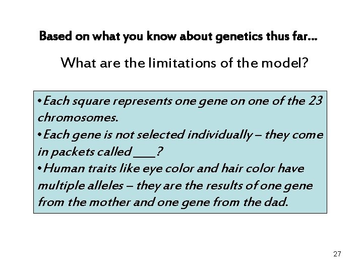 Based on what you know about genetics thus far… What are the limitations of