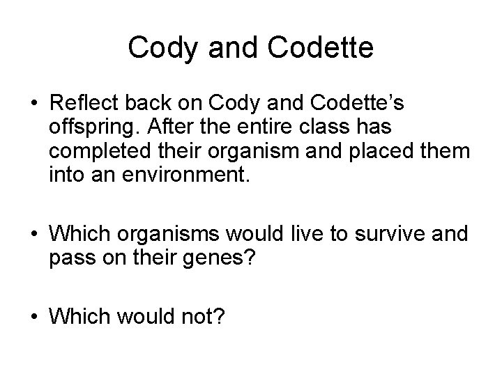 Cody and Codette • Reflect back on Cody and Codette’s offspring. After the entire
