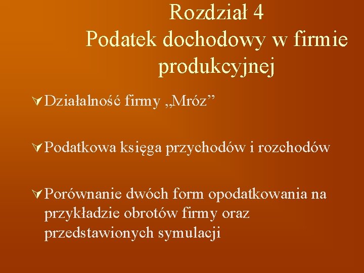 Rozdział 4 Podatek dochodowy w firmie produkcyjnej Ú Działalność firmy „Mróz” Ú Podatkowa księga