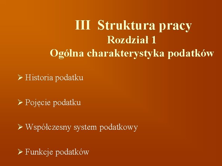 III Struktura pracy Rozdział 1 Ogólna charakterystyka podatków Ø Historia podatku Ø Pojęcie podatku