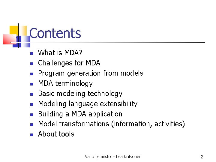 Contents What is MDA? Challenges for MDA Program generation from models MDA terminology Basic