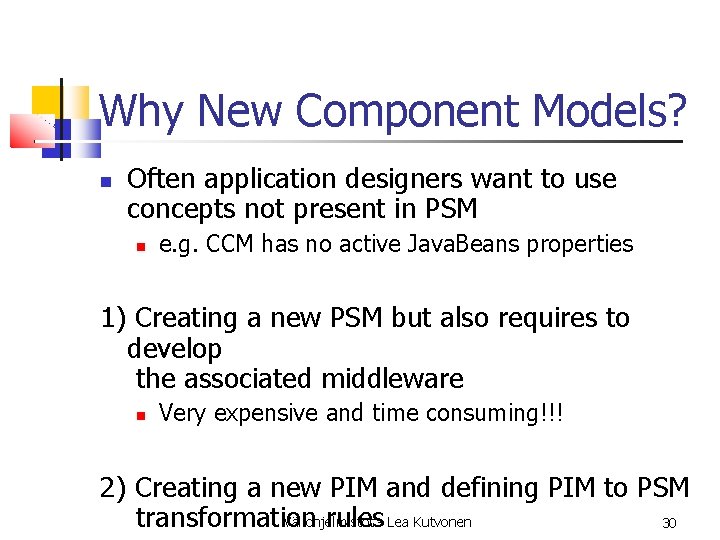 Why New Component Models? Often application designers want to use concepts not present in