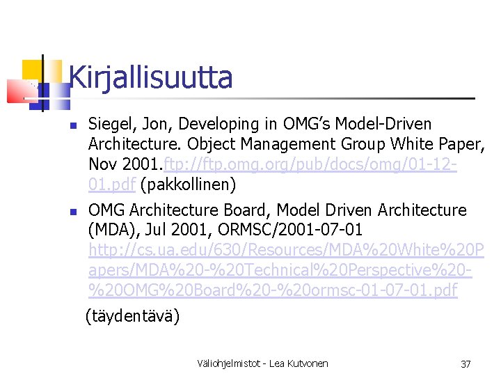 Kirjallisuutta Siegel, Jon, Developing in OMG’s Model-Driven Architecture. Object Management Group White Paper, Nov