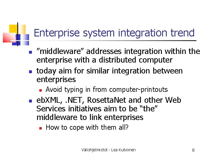 Enterprise system integration trend ”middleware” addresses integration within the enterprise with a distributed computer