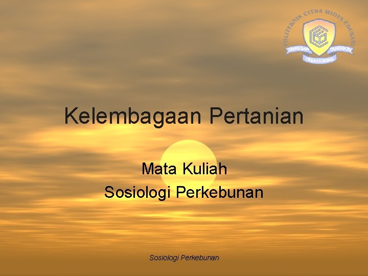 Kelembagaan Pertanian Mata Kuliah Sosiologi Perkebunan 