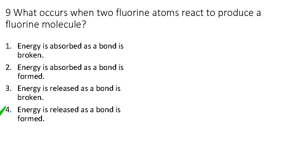 9 What occurs when two fluorine atoms react to produce a fluorine molecule? 1. 9 What occurs when two fluorine atoms react to produce a fluorine molecule? 1.