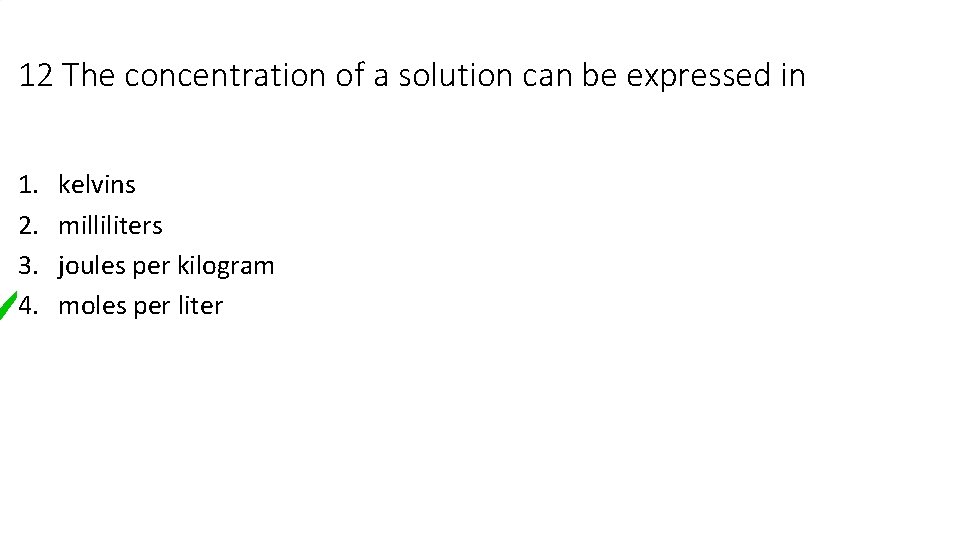 12 The concentration of a solution can be expressed in 1. 2. 3. 4. 12 The concentration of a solution can be expressed in 1. 2. 3. 4.