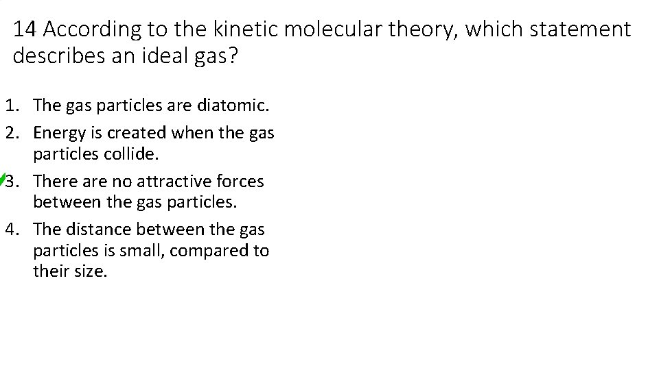 14 According to the kinetic molecular theory, which statement describes an ideal gas? 1. 14 According to the kinetic molecular theory, which statement describes an ideal gas? 1.