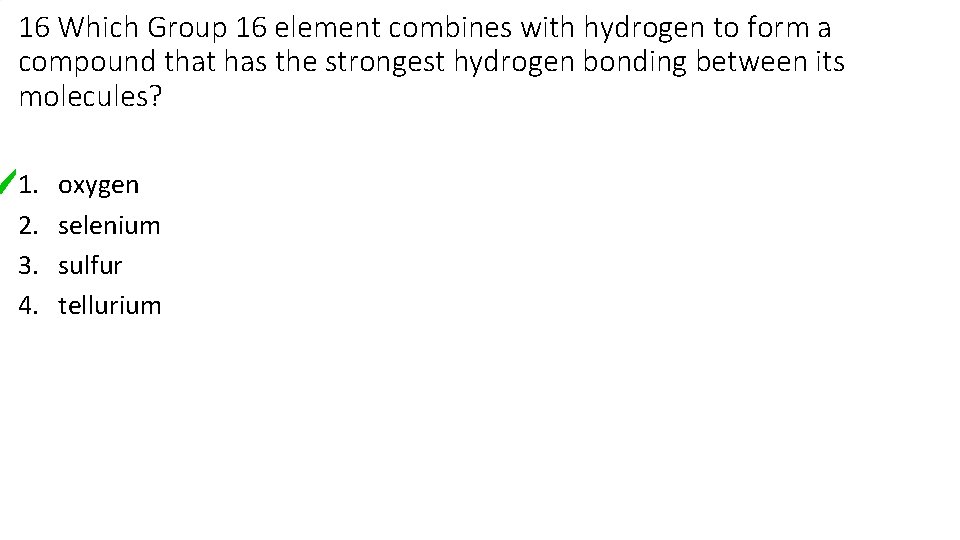 16 Which Group 16 element combines with hydrogen to form a compound that has 16 Which Group 16 element combines with hydrogen to form a compound that has