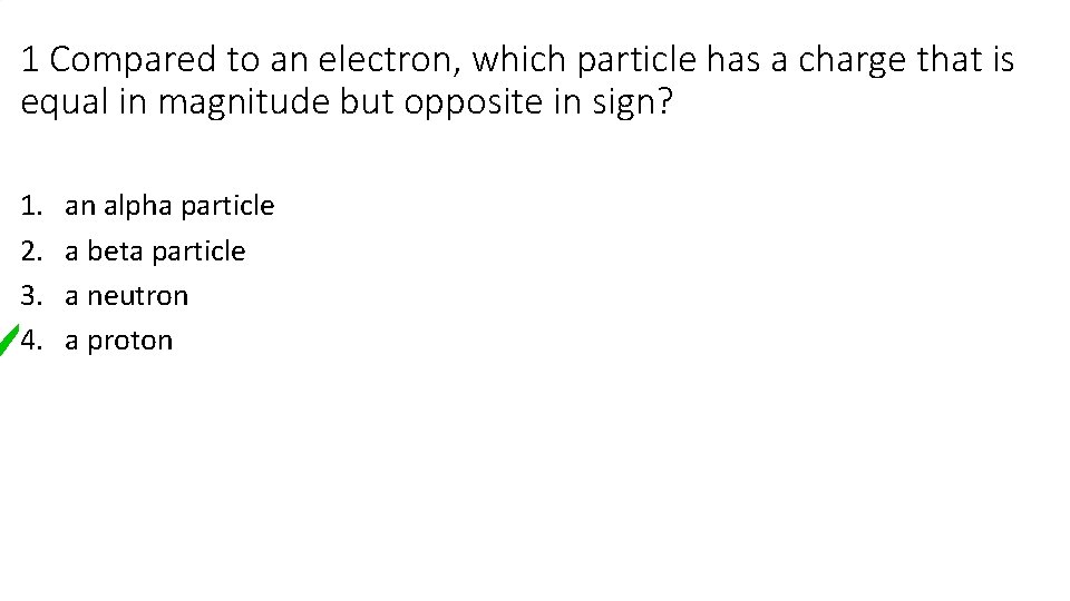 1 Compared to an electron, which particle has a charge that is equal in 1 Compared to an electron, which particle has a charge that is equal in