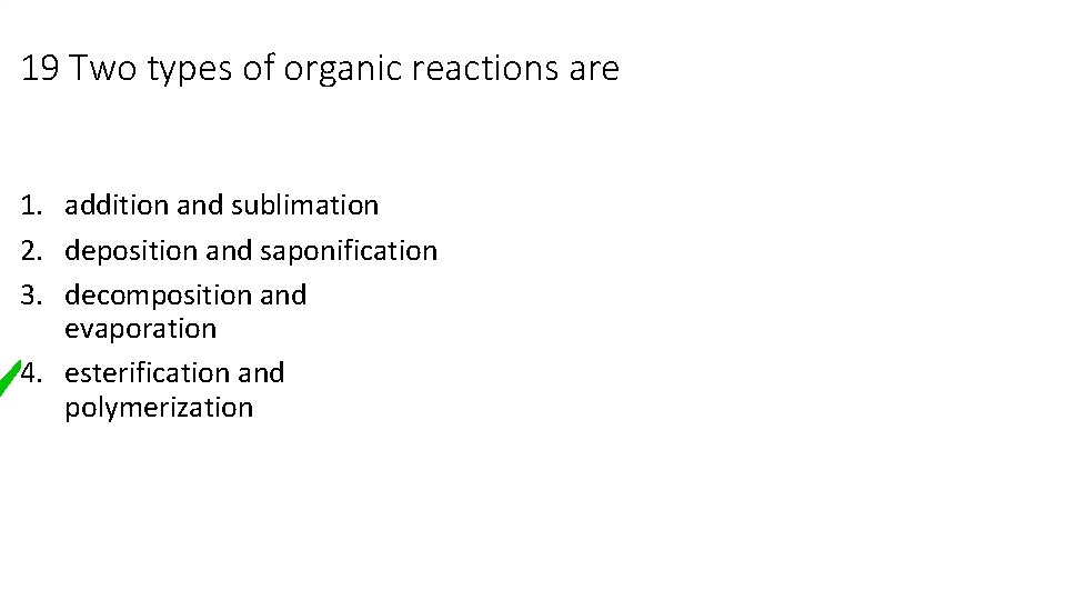 19 Two types of organic reactions are 1. addition and sublimation 2. deposition and 19 Two types of organic reactions are 1. addition and sublimation 2. deposition and