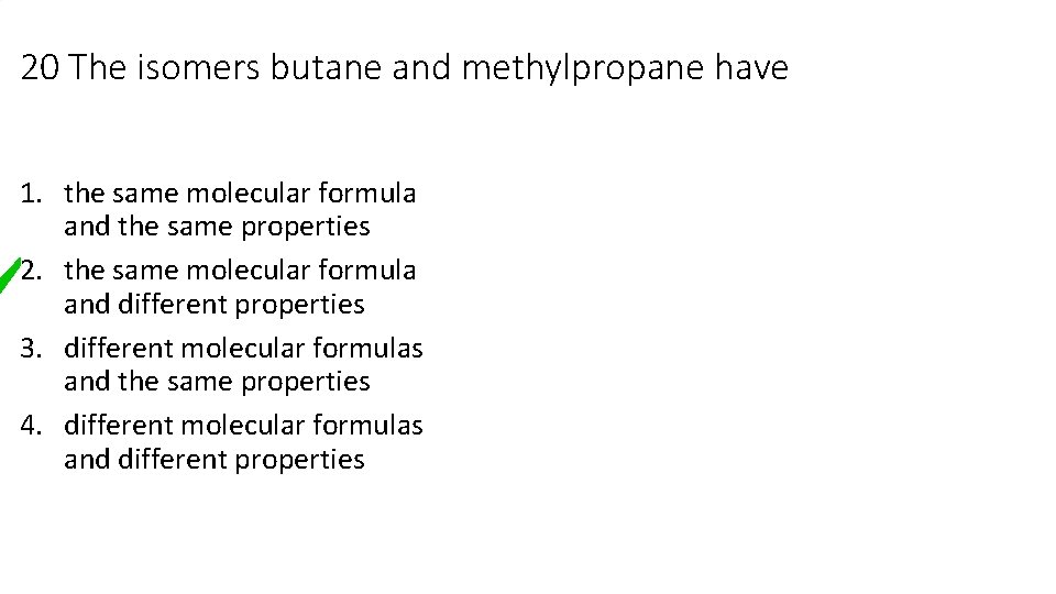 20 The isomers butane and methylpropane have 1. the same molecular formula and the 20 The isomers butane and methylpropane have 1. the same molecular formula and the