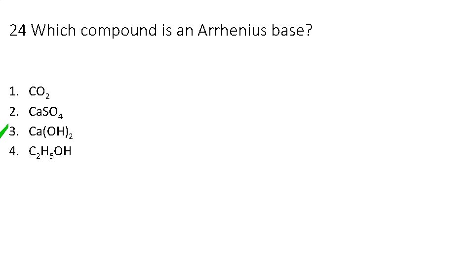 24 Which compound is an Arrhenius base? 1. 2. 3. 4. CO 2 Ca. 24 Which compound is an Arrhenius base? 1. 2. 3. 4. CO 2 Ca.