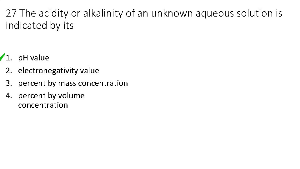 27 The acidity or alkalinity of an unknown aqueous solution is indicated by its 27 The acidity or alkalinity of an unknown aqueous solution is indicated by its