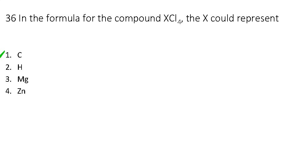 36 In the formula for the compound XCl 4, the X could represent 1. 36 In the formula for the compound XCl 4, the X could represent 1.