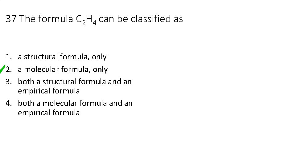 37 The formula C 2 H 4 can be classified as 1. a structural 37 The formula C 2 H 4 can be classified as 1. a structural