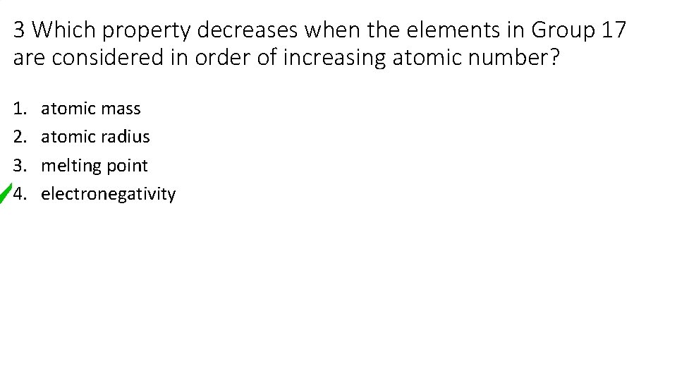 3 Which property decreases when the elements in Group 17 are considered in order 3 Which property decreases when the elements in Group 17 are considered in order