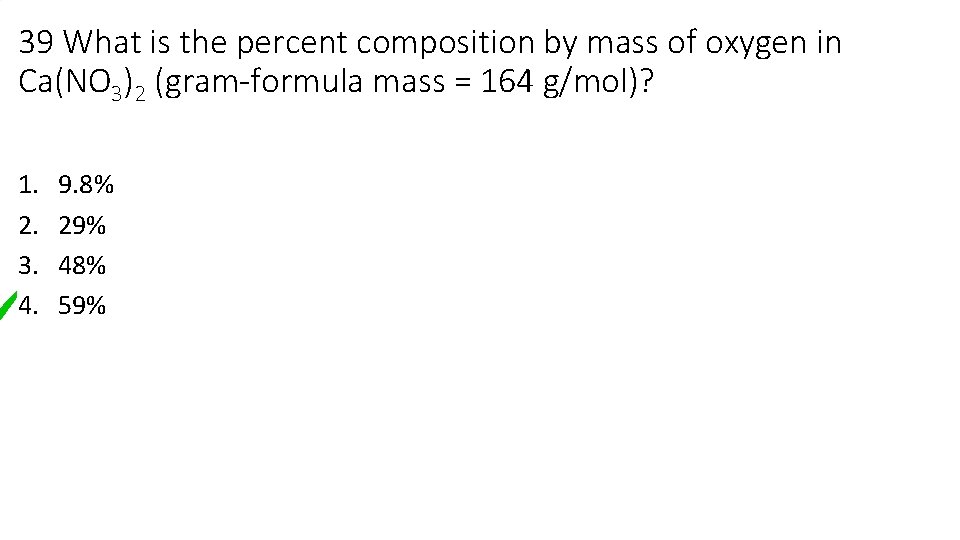 39 What is the percent composition by mass of oxygen in Ca(NO 3)2 (gram-formula 39 What is the percent composition by mass of oxygen in Ca(NO 3)2 (gram-formula