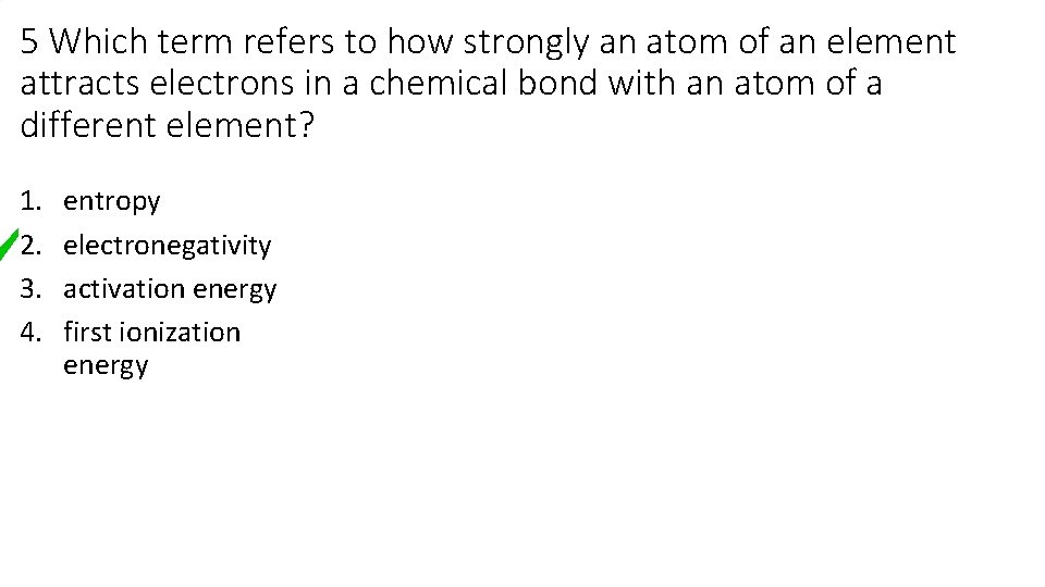 5 Which term refers to how strongly an atom of an element attracts electrons 5 Which term refers to how strongly an atom of an element attracts electrons
