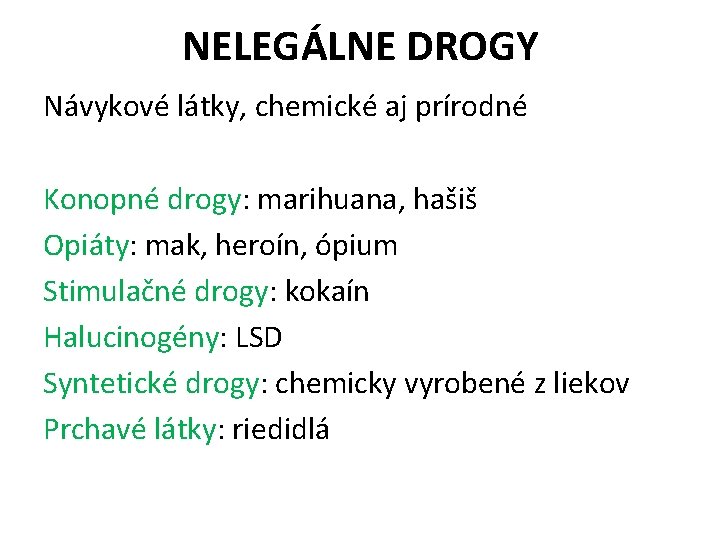 NELEGÁLNE DROGY Návykové látky, chemické aj prírodné Konopné drogy: marihuana, hašiš Opiáty: mak, heroín,