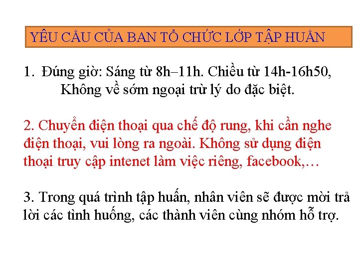 YÊU CẦU CỦA BAN TỔ CHỨC LỚP TẬP HUẤN 1. Đúng giờ: Sáng từ