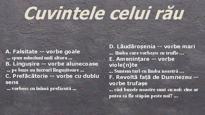 Cuvintele celui rău A. Falsitate -- vorbe goale. . . spun minciuni unii altora.