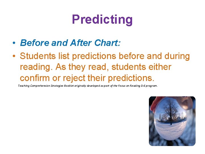 Predicting • Before and After Chart: • Students list predictions before and during reading.