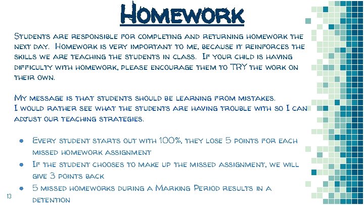 Homework Students are responsible for completing and returning homework the next day. Homework is