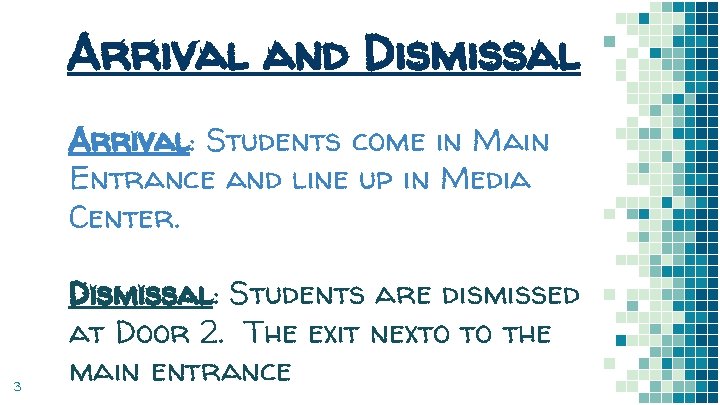 Arrival and Dismissal Arrival: Students come in Main Entrance and line up in Media