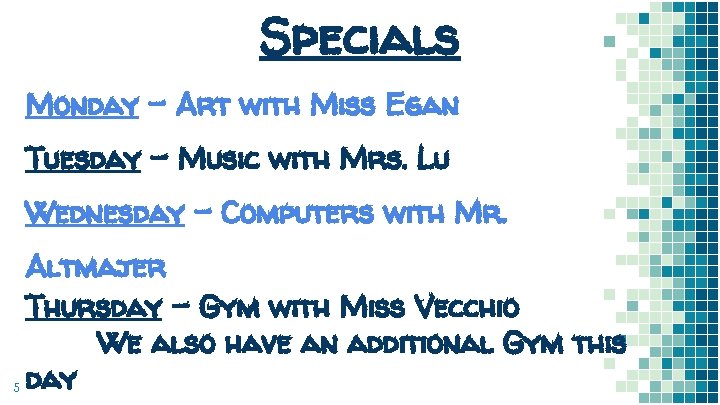 Specials Monday - Art with Miss Egan Tuesday - Music with Mrs. Lu Wednesday