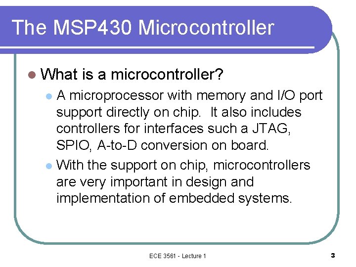The MSP 430 Microcontroller l What is a microcontroller? A microprocessor with memory and The MSP 430 Microcontroller l What is a microcontroller? A microprocessor with memory and