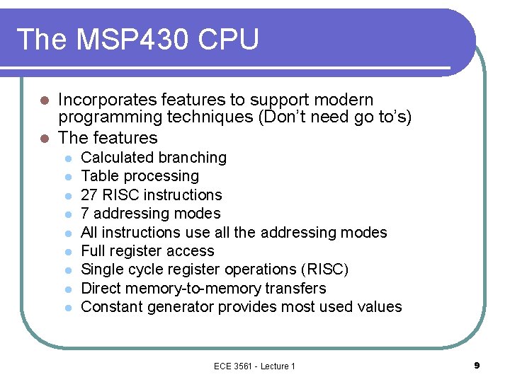 The MSP 430 CPU Incorporates features to support modern programming techniques (Don’t need go The MSP 430 CPU Incorporates features to support modern programming techniques (Don’t need go