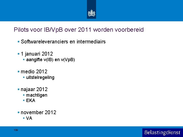 Pilots voor IB/Vp. B over 2011 worden voorbereid § Softwareleveranciers en intermediairs § 1