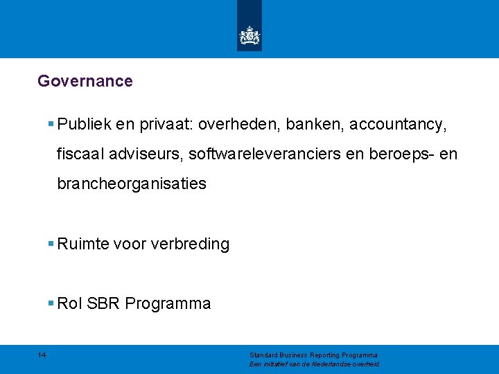 Governance § Publiek en privaat: overheden, banken, accountancy, fiscaal adviseurs, softwareleveranciers en beroeps- en