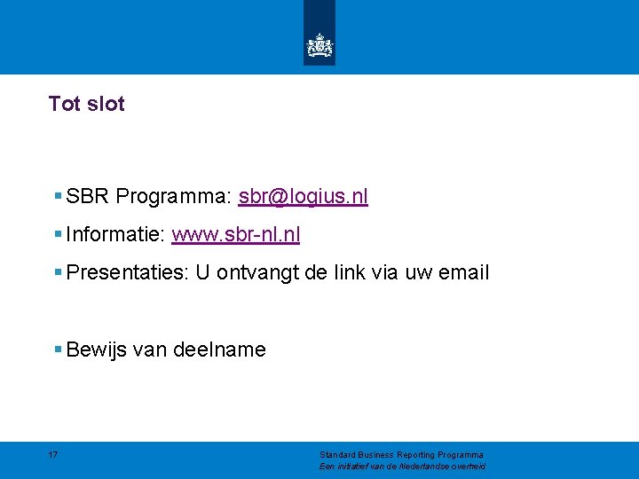 Tot slot § SBR Programma: sbr@logius. nl § Informatie: www. sbr-nl. nl § Presentaties: