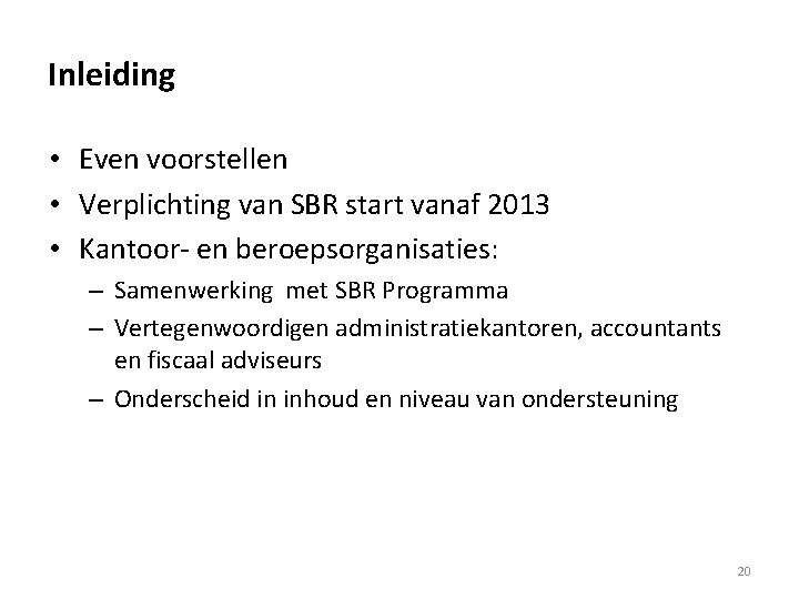 Inleiding • Even voorstellen • Verplichting van SBR start vanaf 2013 • Kantoor- en