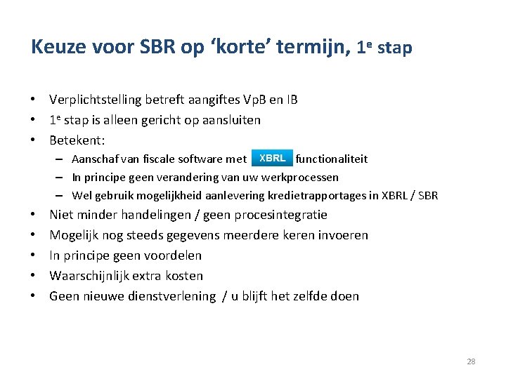 Keuze voor SBR op ‘korte’ termijn, 1 e stap • Verplichtstelling betreft aangiftes Vp.