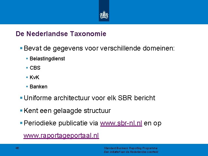 De Nederlandse Taxonomie § Bevat de gegevens voor verschillende domeinen: § Belastingdienst § CBS