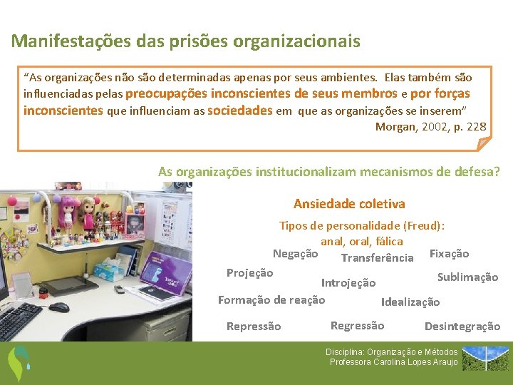 Manifestações das prisões organizacionais “As organizações não são determinadas apenas por seus ambientes. Elas